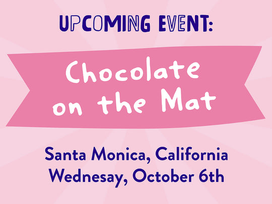 Upcoming Event: Chocolate on the Mat - October 6th @ Santa Monica, California, sponsored by Pascha Chocolate