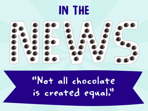 In The News: "Not all Chocolate is Created Equal"
