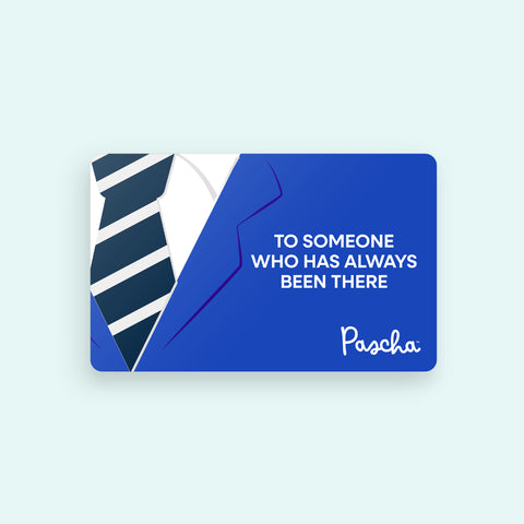 A Father's Day gift card and the design is of a suit and on the right side where the pocket would be it reads TO SOMEONE WHO HAS ALWAYS BEEN THERE with the Pascha logo in the bottom right corner. 